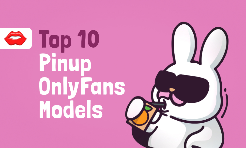 Top 10 Pinup OnlyFans Models In [current_year]