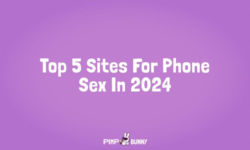 Top 5 Sites For Phone Sex In 2024