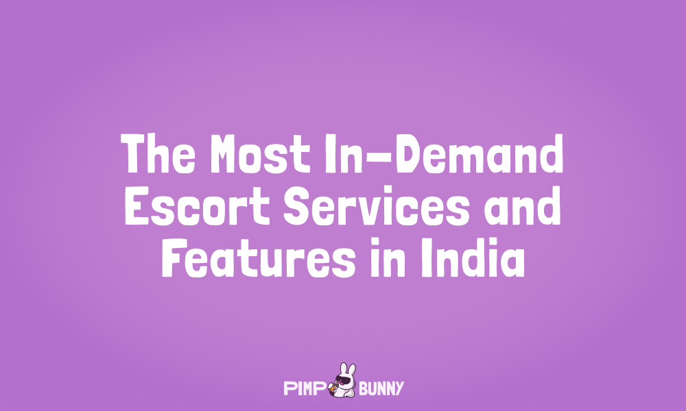 The Most In-Demand Escort Services and Features in India