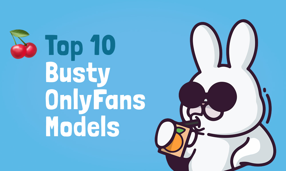 Top 10 Busty OnlyFans Models In [current_year]