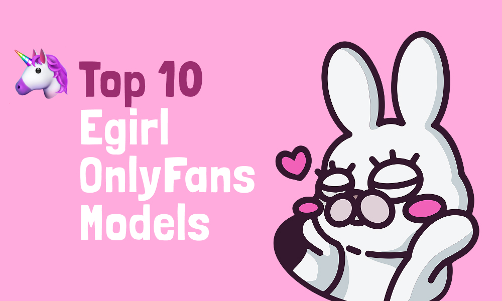 Top 10 Egirl OnlyFans Models In [current_year]