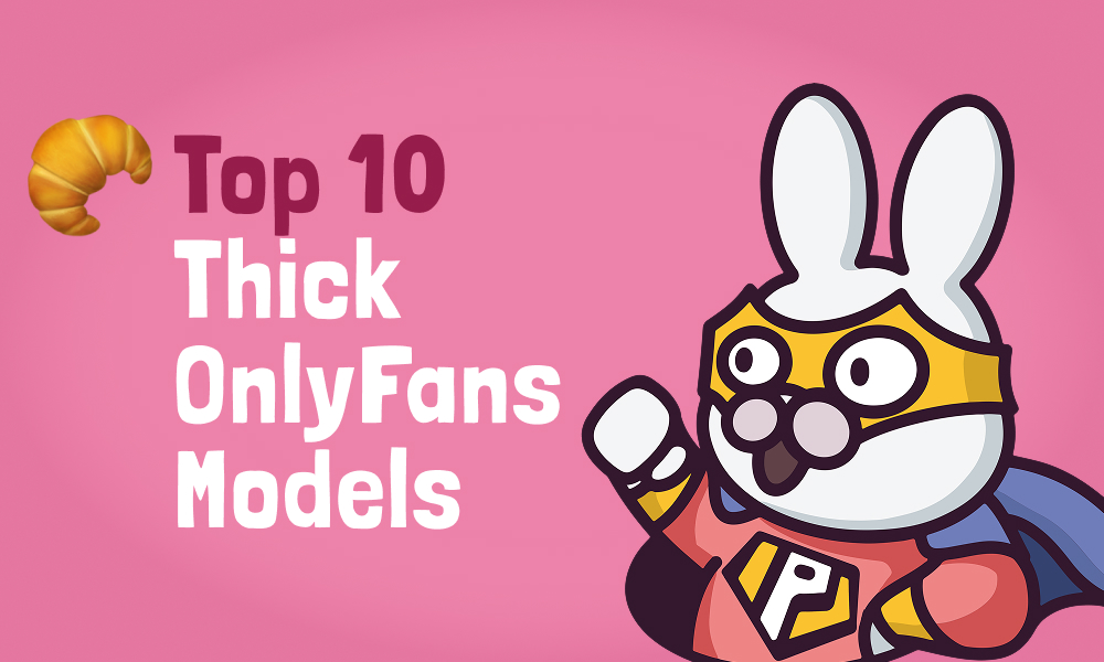 Top 10 Thick OnlyFans Models In [current_year]