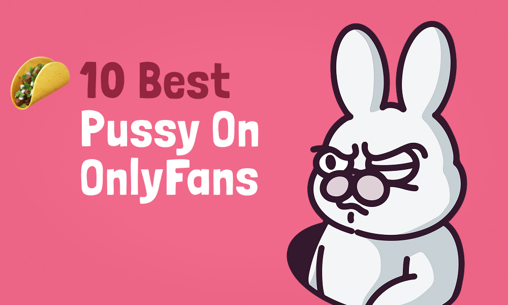 10 Best Pussy On OnlyFans In 2025